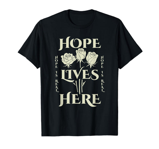 Hope Rose | Inspirational Unisex | Hope Lives Here T-Shirt