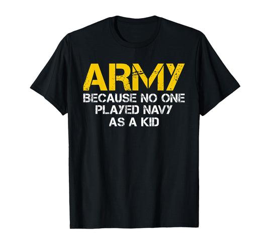 Army Because No One Played Navy As A Kid Funny Army Vintage T-Shirt