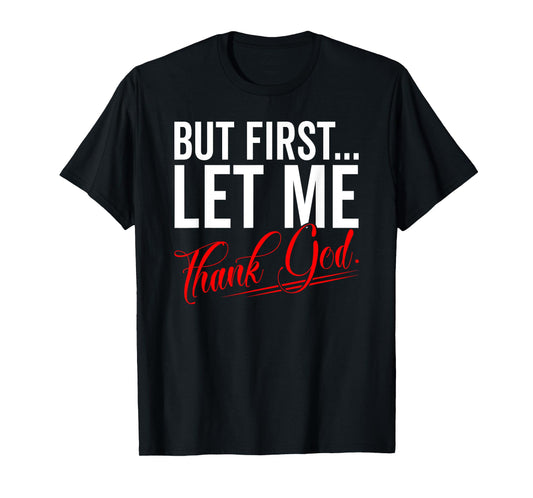 First Let Me Thank God Jesus Christian Religious Believer T-Shirt