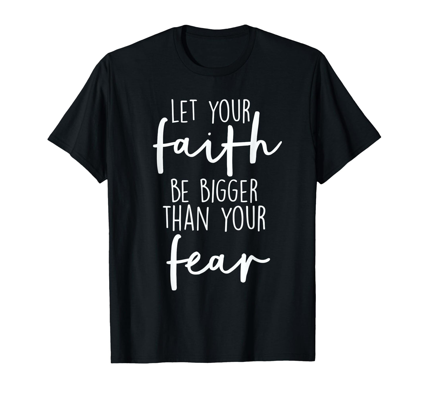 Christian Let Your Faith Be Bigger Than Your Fear T-Shirt