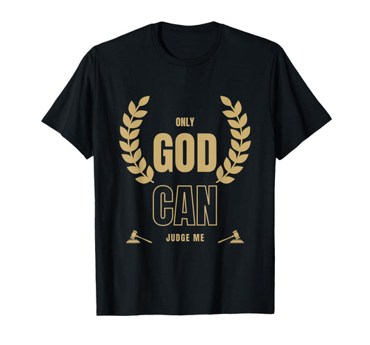 Only God Can Judge Me Bible Based Christian Faith Quote T-Shirt