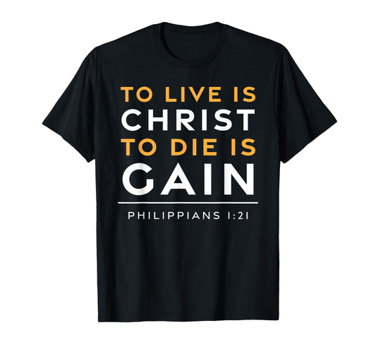 To Live Is Christ Jesus Christian Bible Verse T-Shirt