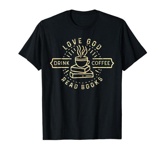 Love God Drink Coffee Read Books Lovers Vintage Christian T-Shirt