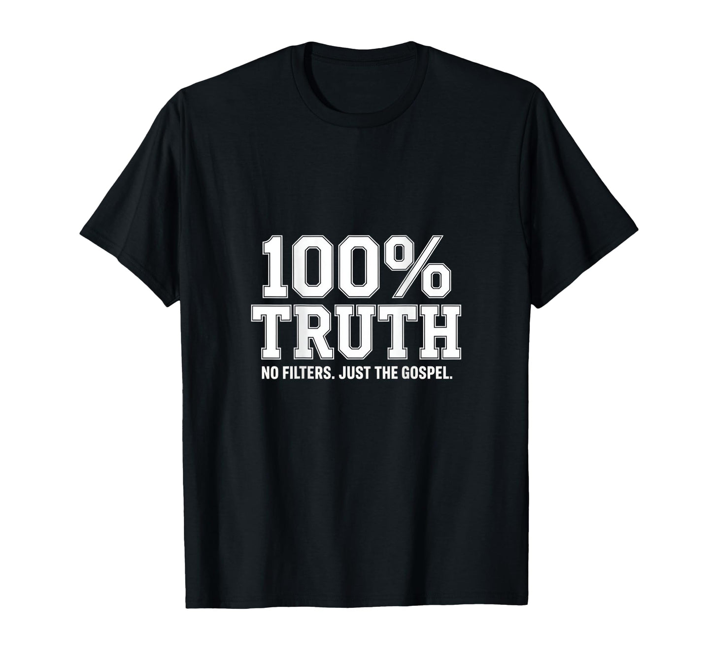100% Truth No Filters Just The Gospel Christian Backprint T-Shirt