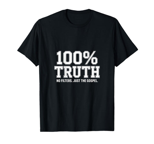 100% Truth No Filters Just The Gospel Christian Backprint T-Shirt