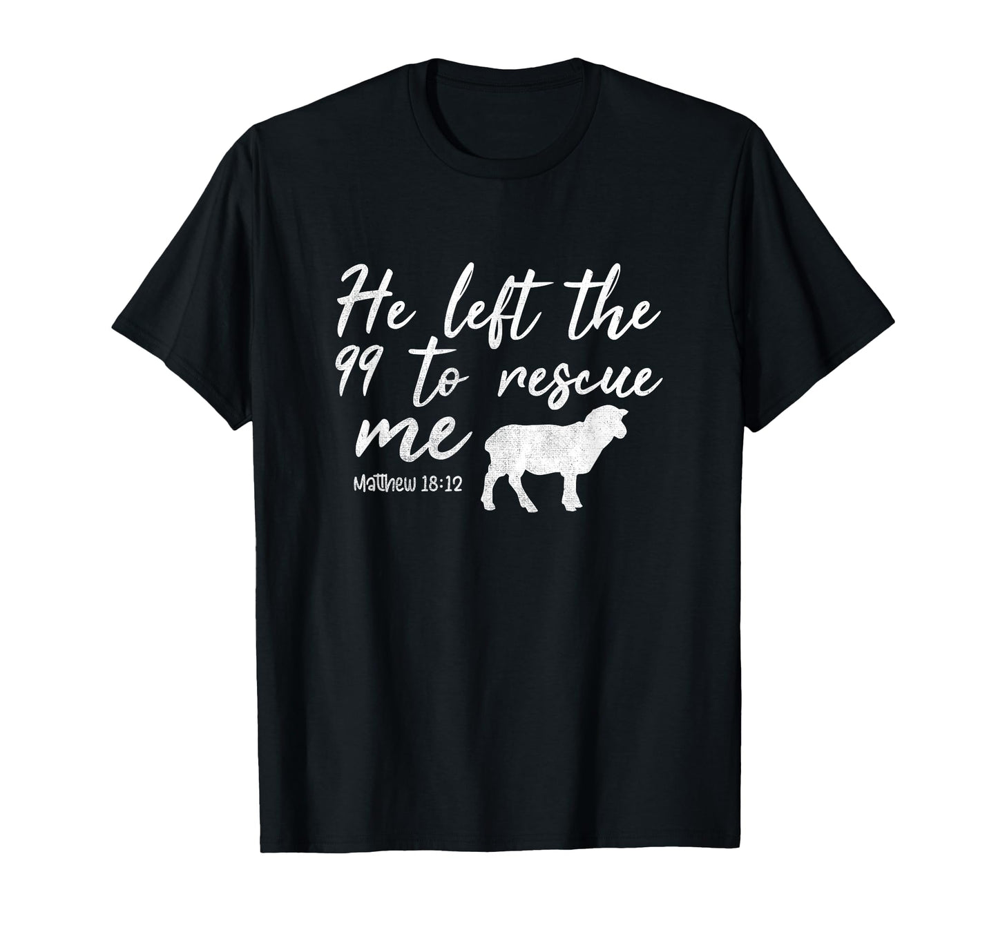 He Left The 99 To Rescue Me Matthew 18:12 Lamb Christian T-Shirt