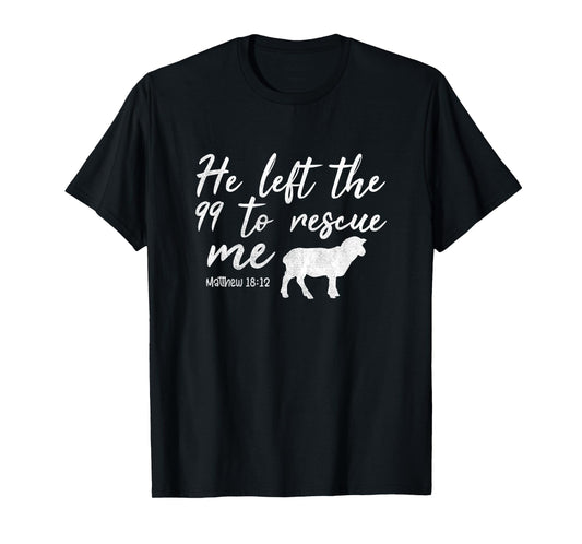 He Left The 99 To Rescue Me Matthew 18:12 Lamb Christian T-Shirt