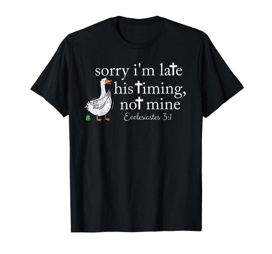 Sorry I'm Late His Timing Not Mine Christian Faith Jesus T-Shirt
