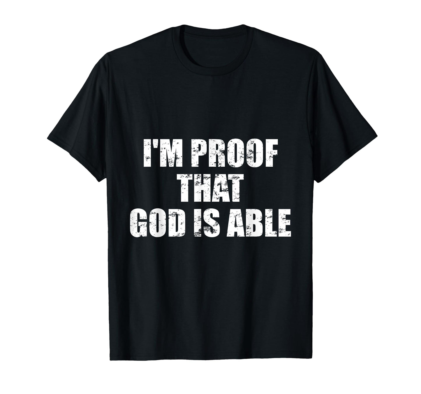 I'm proof that God is able - Believers and Christians T-Shirt