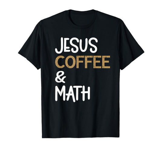 Jesus Coffee And Math Teacher Math Students Caffeine Lover T-Shirt