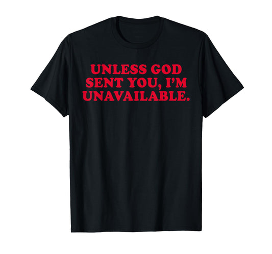 Unless God Sent You I'm Unavailable Funny Saying Quote T-Shirt