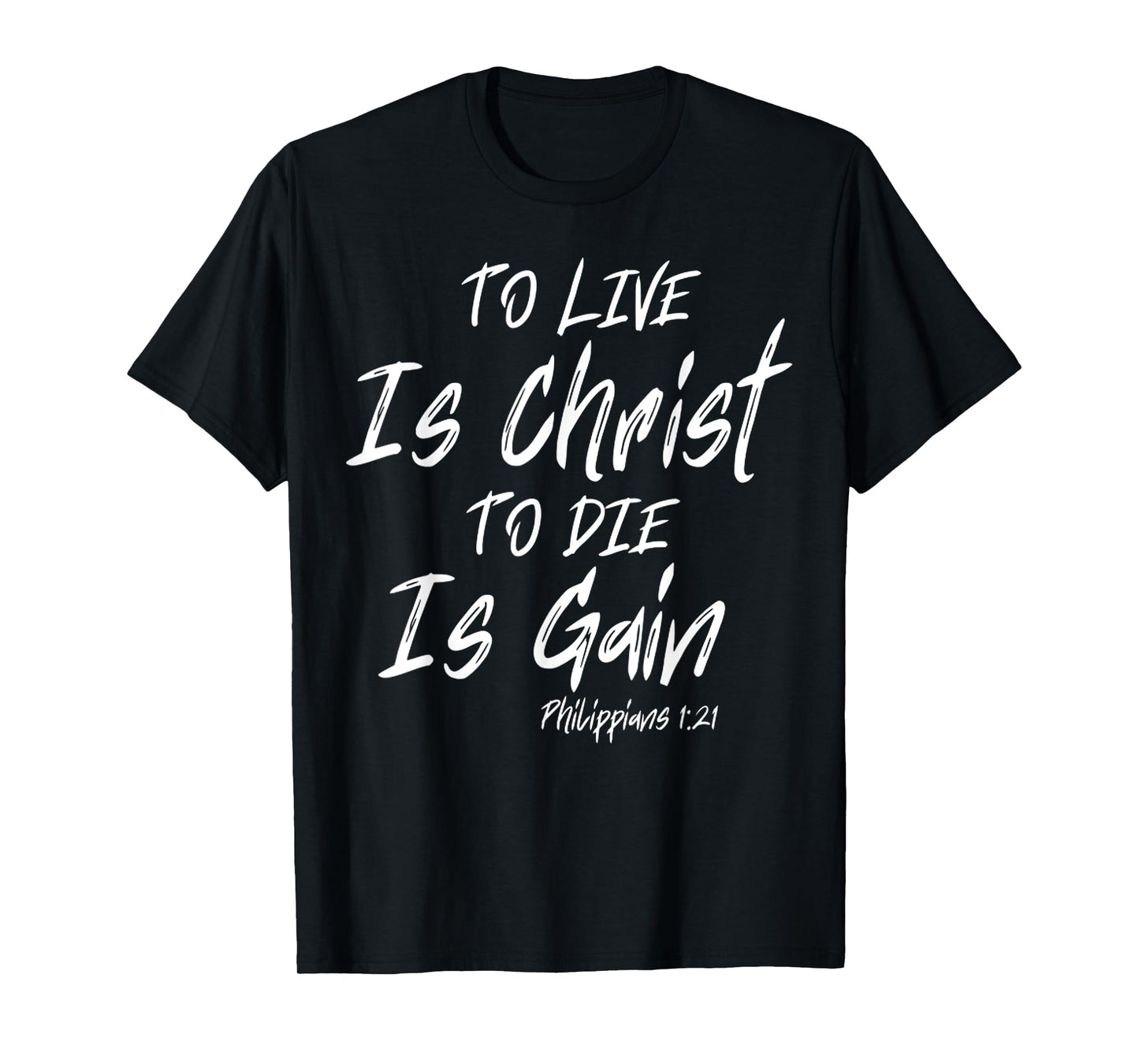Funny To Live Is Christ, To Die Is Gain Quote Saying T-Shirt