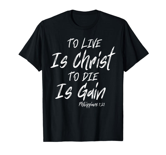 Funny To Live Is Christ, To Die Is Gain Quote Saying T-Shirt