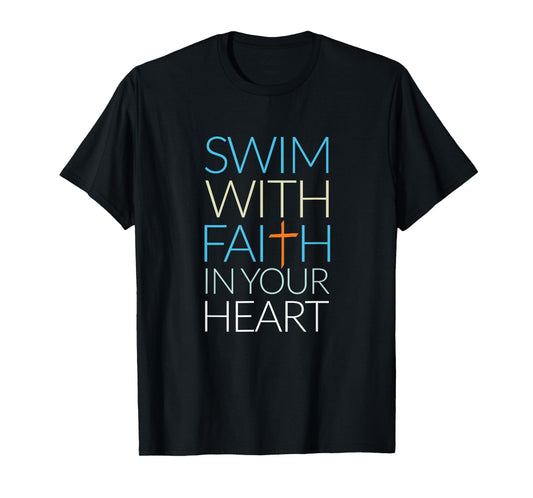 Swim With Faith In Your Heart, Christian T-Shirt