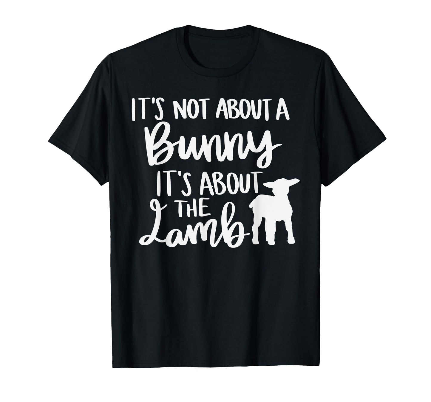Christian Easter It's not about a Bunny it's about the Lamb T-Shirt