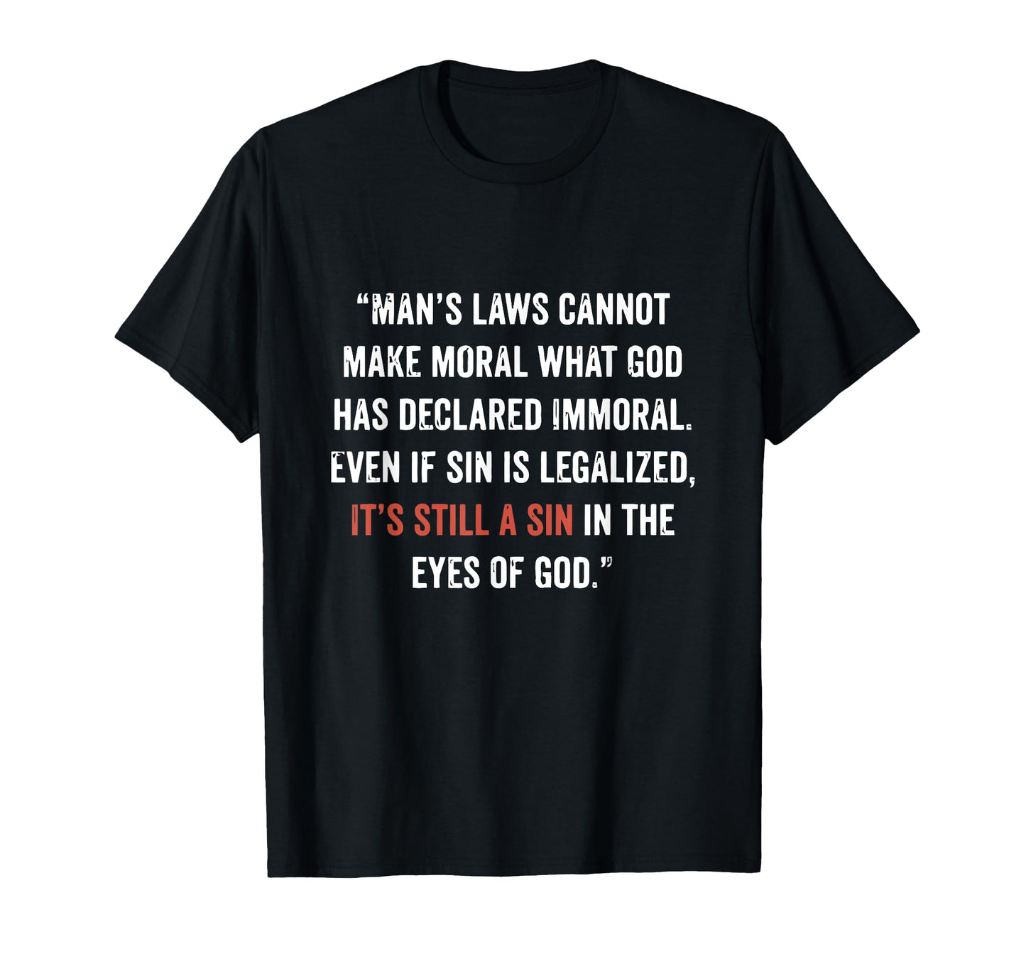 Legalizing Sin Doesn't Make It Right John 8 11 Sin No More T-Shirt