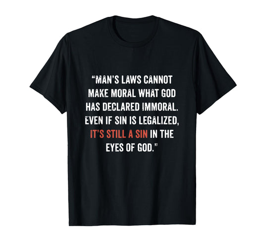 Legalizing Sin Doesn't Make It Right John 8 11 Sin No More T-Shirt