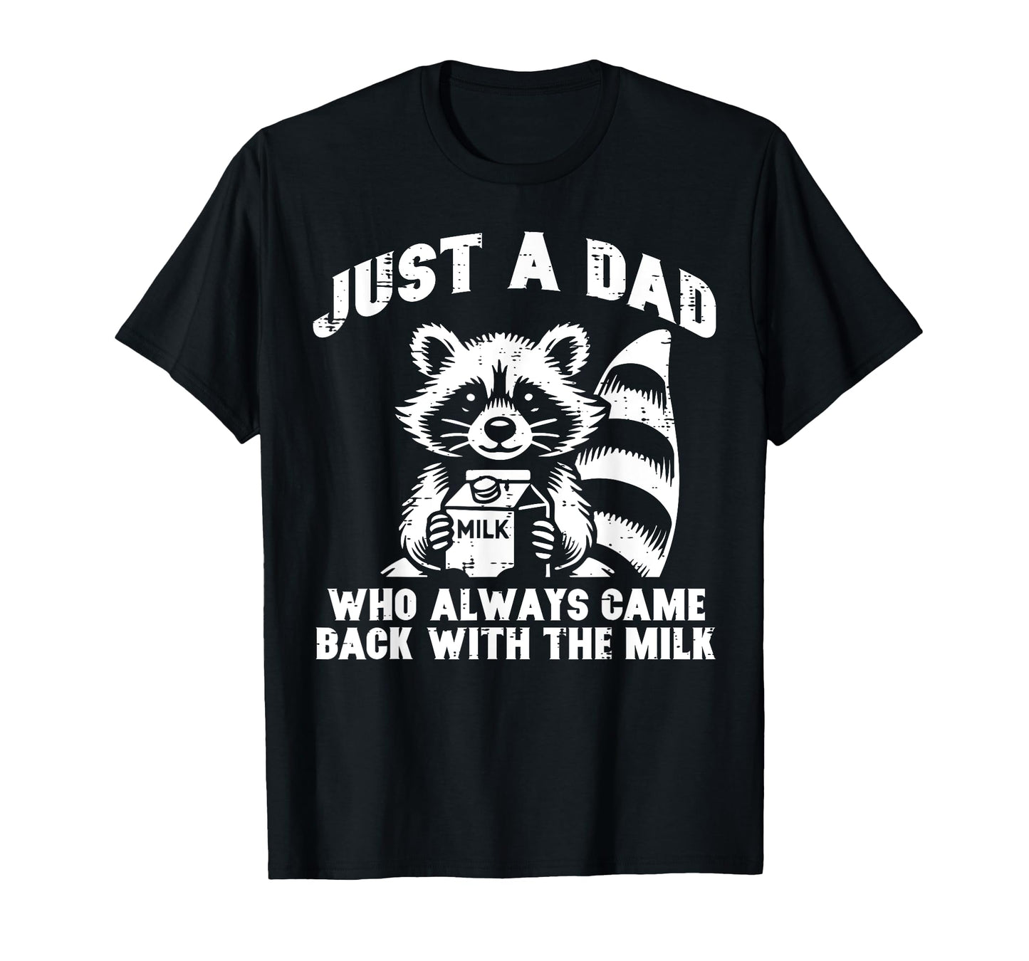 Just Dad Who Always Come Back Milk Funny Saying Papa Men T-Shirt