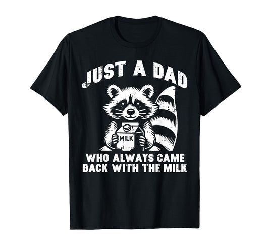 Just Dad Who Always Come Back Milk Funny Saying Papa Men T-Shirt