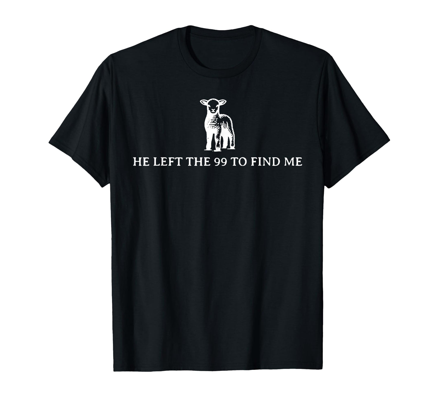 Funny He Left The 99 To Find Me T-Shirt