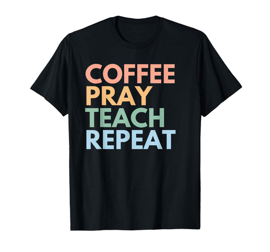 Coffee Pray Teach Repeat T-Shirt