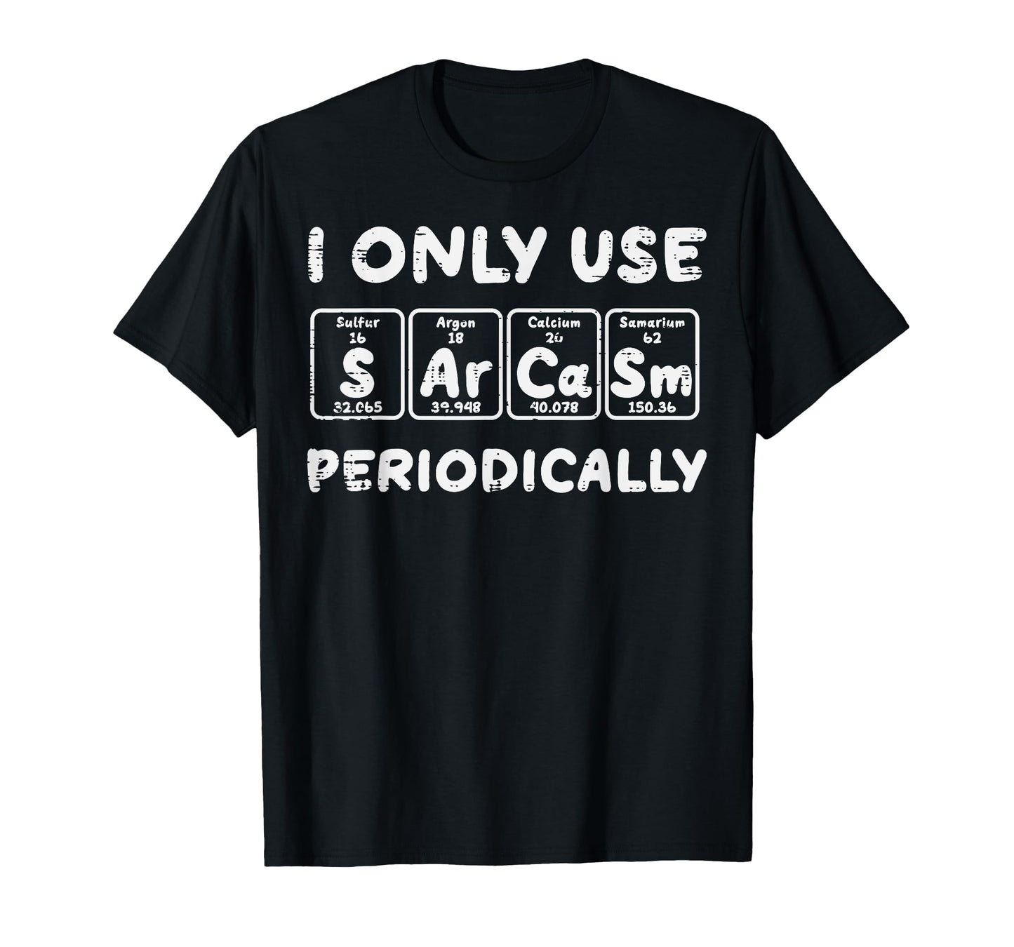 I Use Sarcasm Periodically Funny Saying Science Men Women T-Shirt