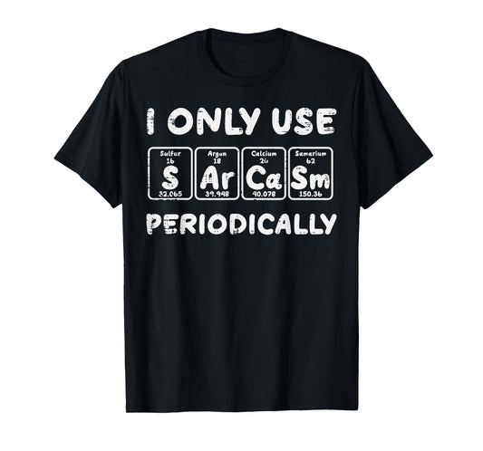 I Use Sarcasm Periodically Funny Saying Science Men Women T-Shirt