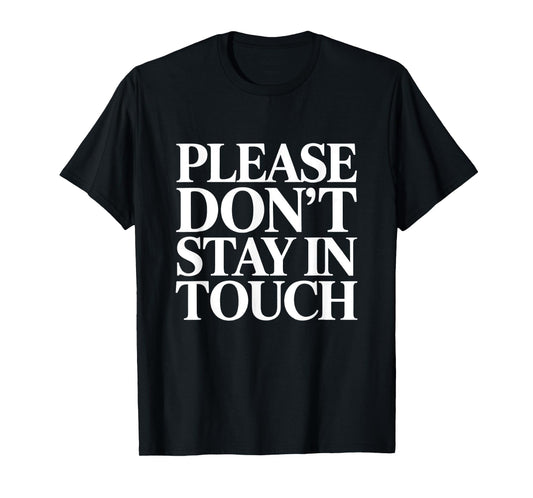 Please Don’t Stay in Touch Funny Introvert Saying T-Shirt