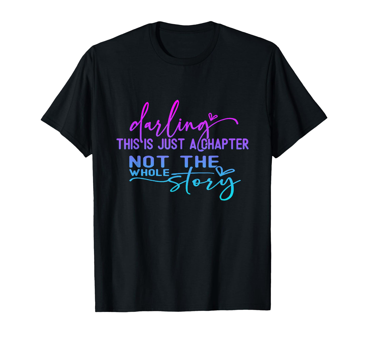 Darling This Is Just A Chapter Not The Whole Story T-Shirt
