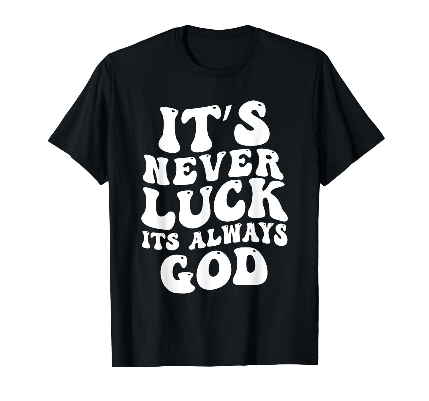 It's Never Luck It's Always God T-Shirt