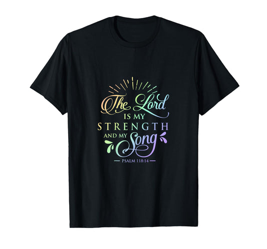 Psalm 118 The Lord is My Strength and Song Christian T Shirt