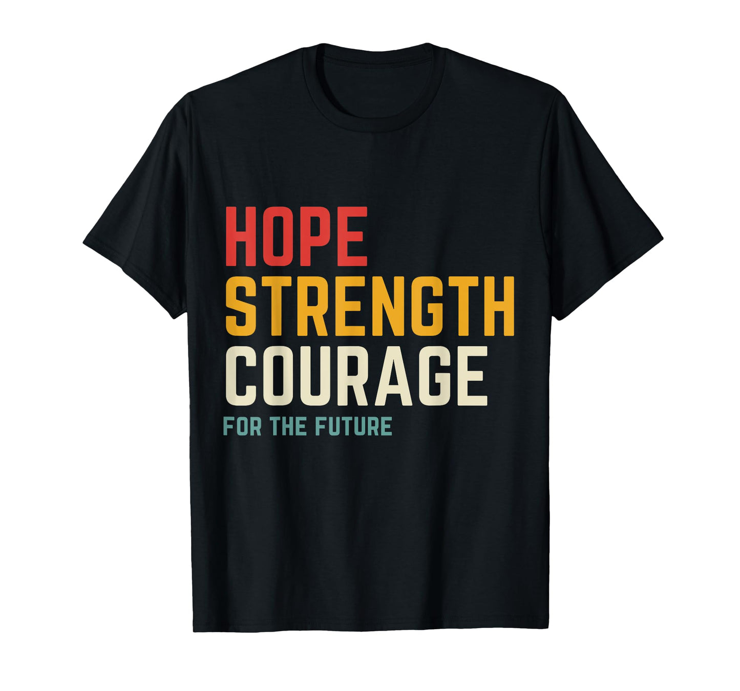 Hope Strength Courage For The Future T-Shirt