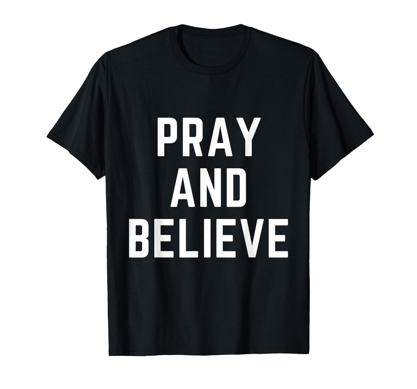Pray and Believe Christian Faith Jesus Bible Worship T-Shirt