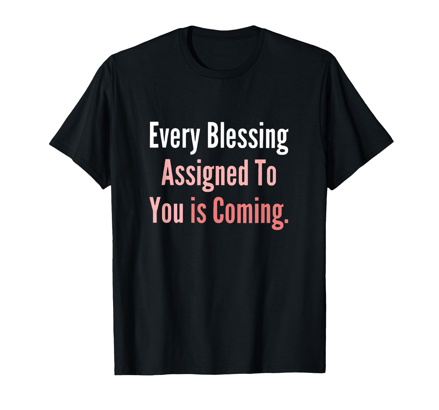 Every Assigned Blessing to You is Coming T-Shirt
