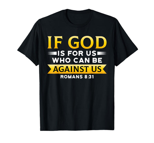 Bible Verse If God Is For Us Who Can Be Against Us God T-Shirt