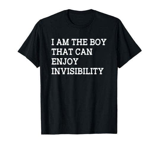 I Am The Boy That Can Enjoy Invisibility Funny Saying T-Shirt