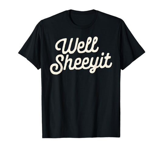well sheeyit Funny Quote Dark Adult Humor T-Shirt