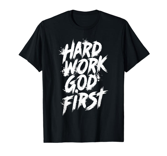 Hard Work God First Urban Christian Inspirational Faith T-Shirt