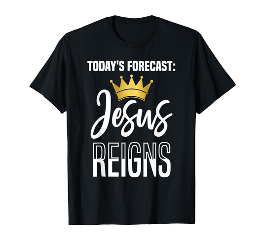 Today's Forecast: Jesus Reigns Funny Christian Pun T-Shirt