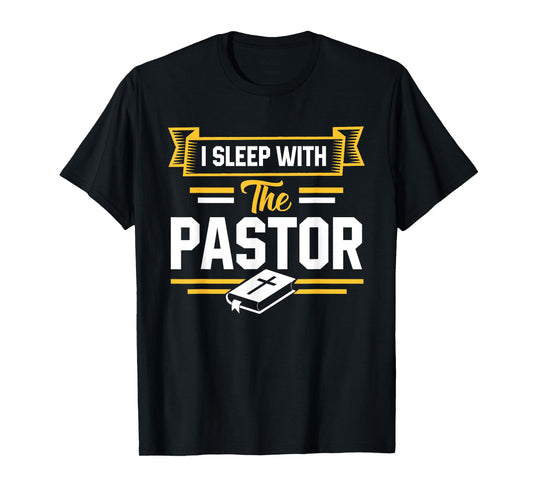 I Sleep With The Pastor Funny Pastor's Wife T-Shirt T-Shirt