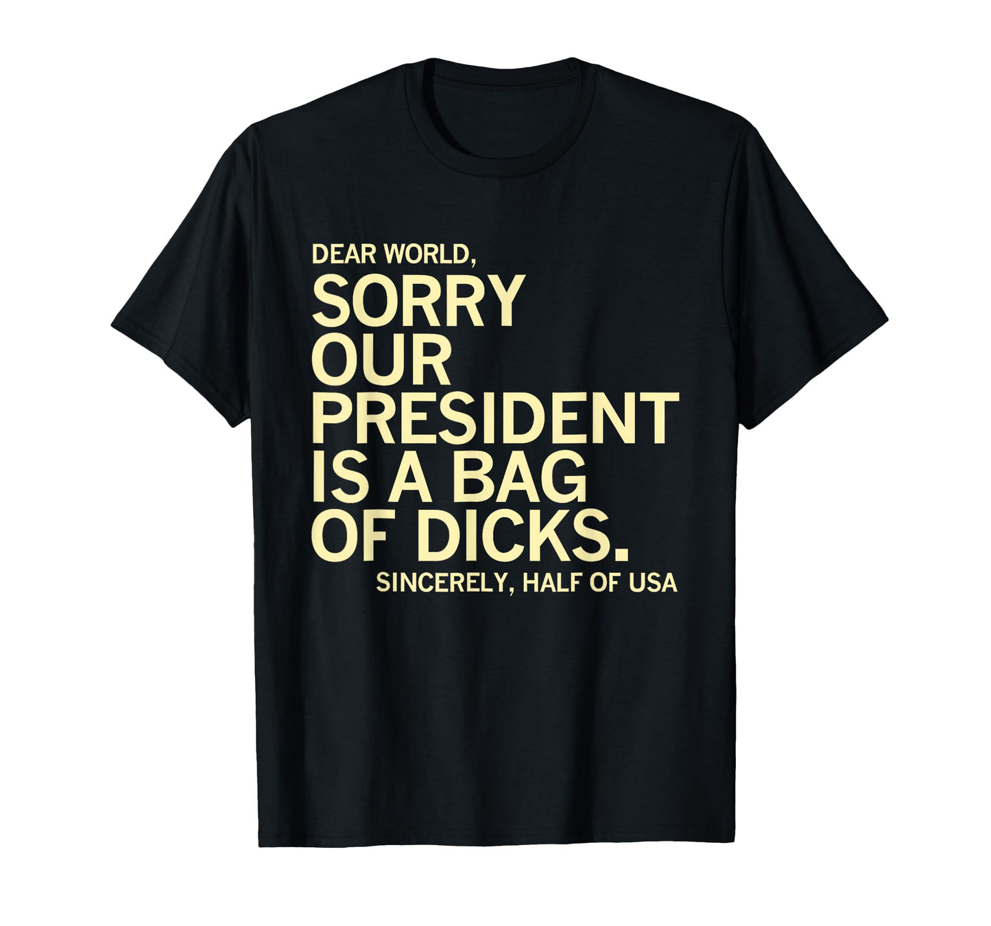 Usa Humor Dear World Sorry Our President Is A Bag Of Dicks T-Shirt