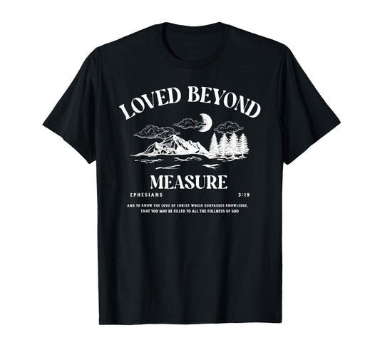 Loved Beyond Measure - Ephesians 3:19 Bible Verse T-Shirt