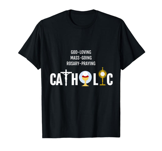 God-Loving Mass-Going Rosary-Praying Catholic T-Shirt Faith T-Shirt