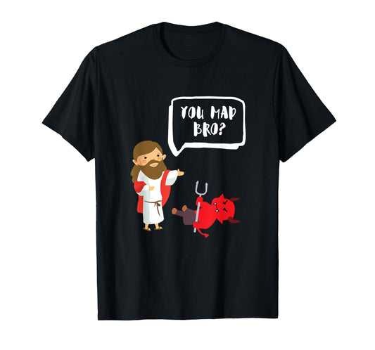 You Mad Bro - Jesus - Devil - Funny Christian T-Shirt