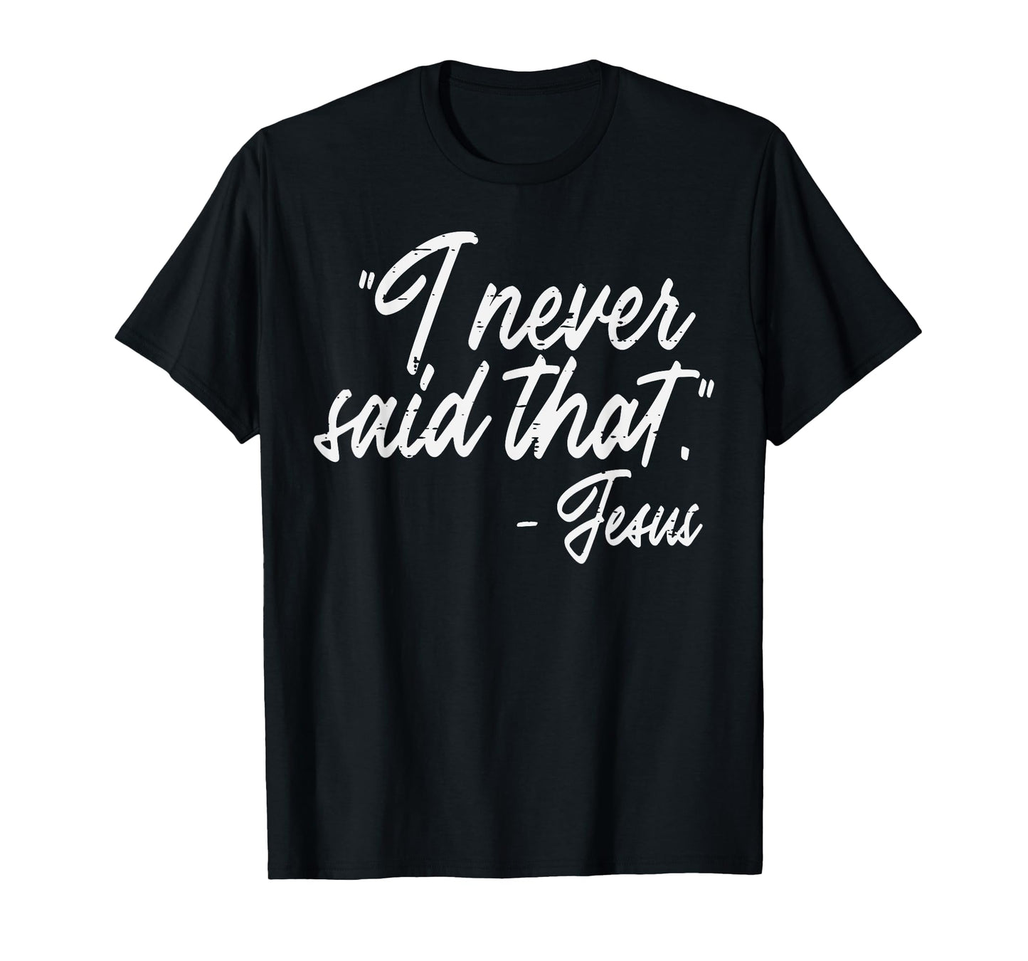 I Never Said That Jesus Funny God Christian Men Women Kids T-Shirt