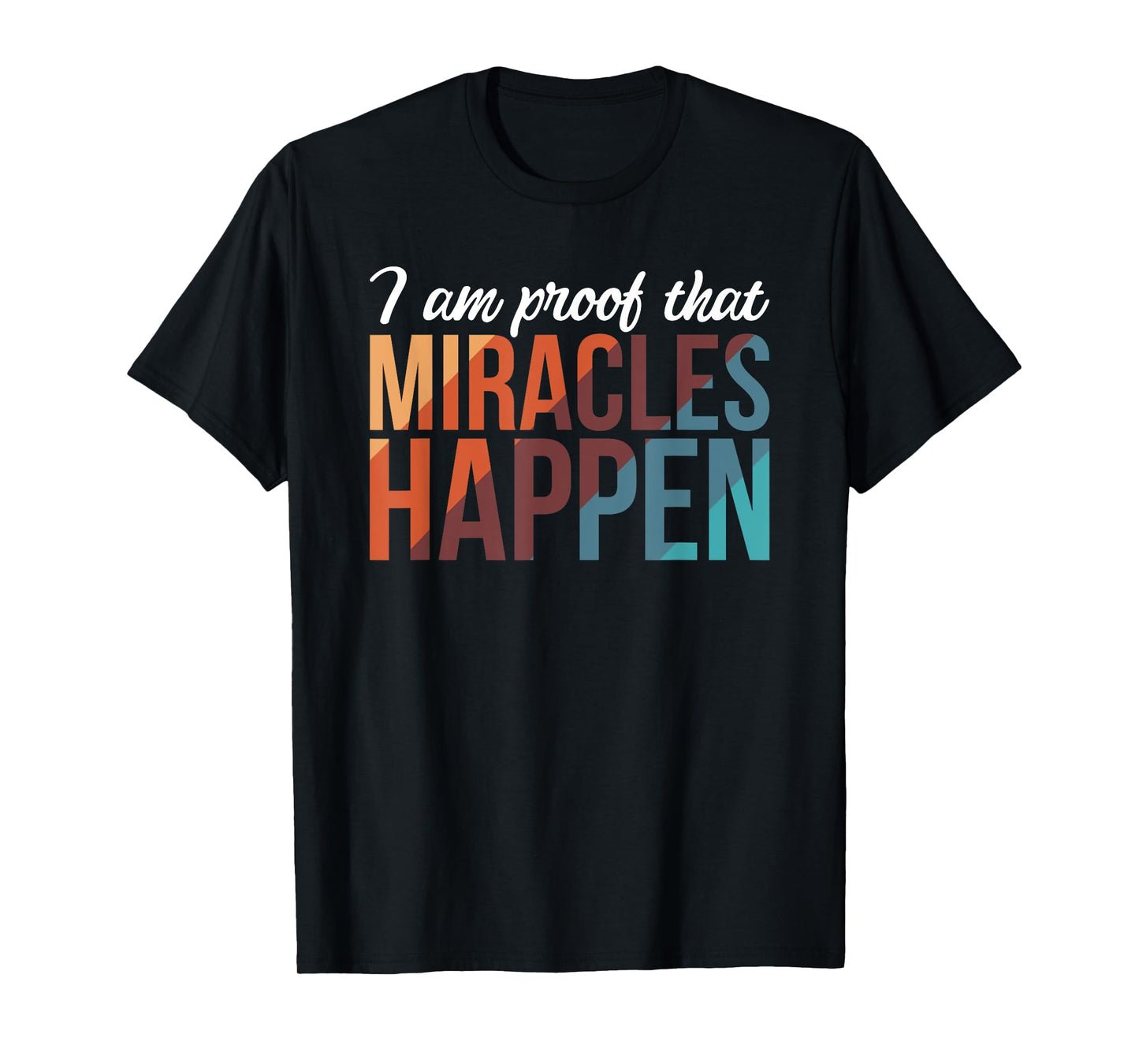 I Am Proof That Miracles Happen T-Shirt