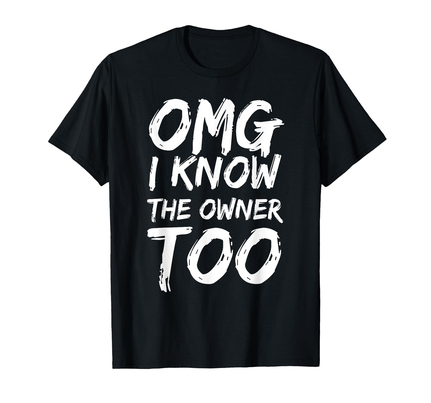 Omg I Know The Owner Too Funny Saying Quote Men Women T-Shirt