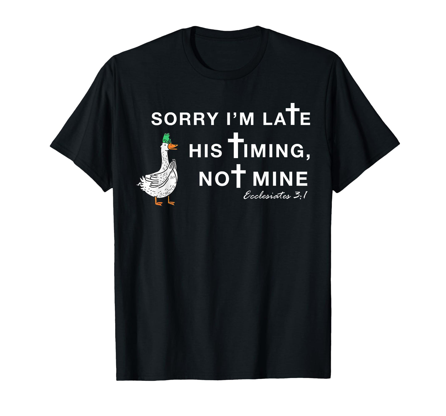 Orry I'm Late His Timing Not Mine, Funny Christian Goose T-Shirt
