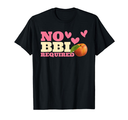 NO BBL REQUIRED Funny design T-Shirt