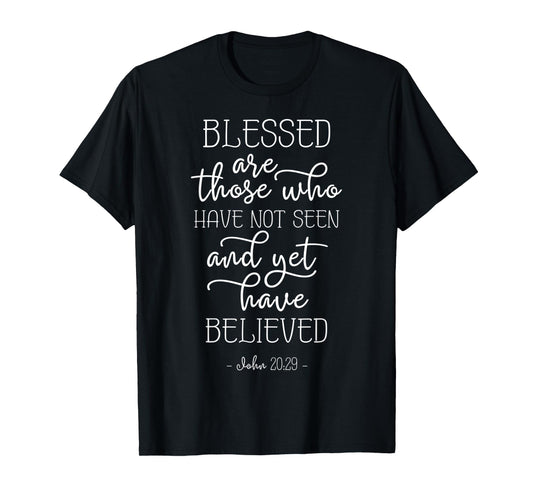 John 20:29 Blessed are those who believe without seeing T-Shirt